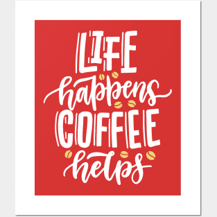 Life Happens Coffee Helps Posters and Art